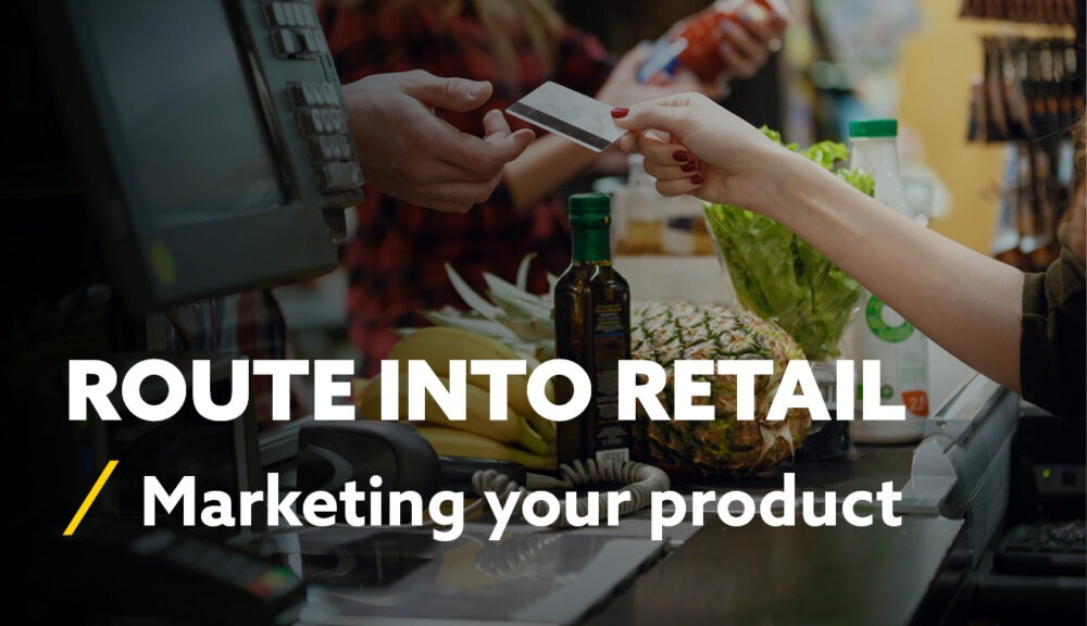Route into Retail - Marketing your product